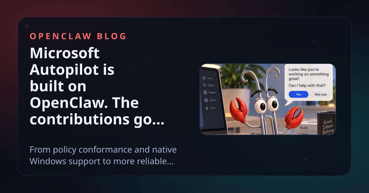 Microsoft Autopilot is built on OpenClaw. The contributions go both ways.