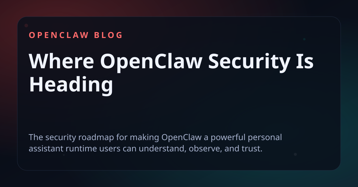 Where OpenClaw Security Is Heading - OpenClaw Blog